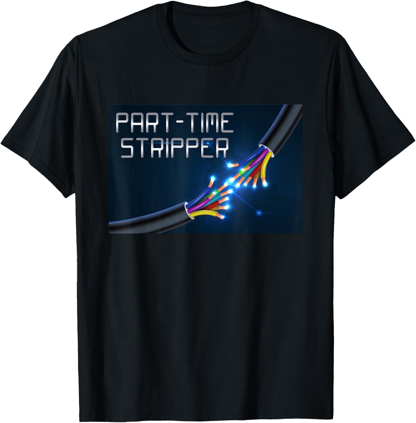 Part-Time Stripper Electrical Wires Stripper Electrician T-Shirt - T-Shirt | Black