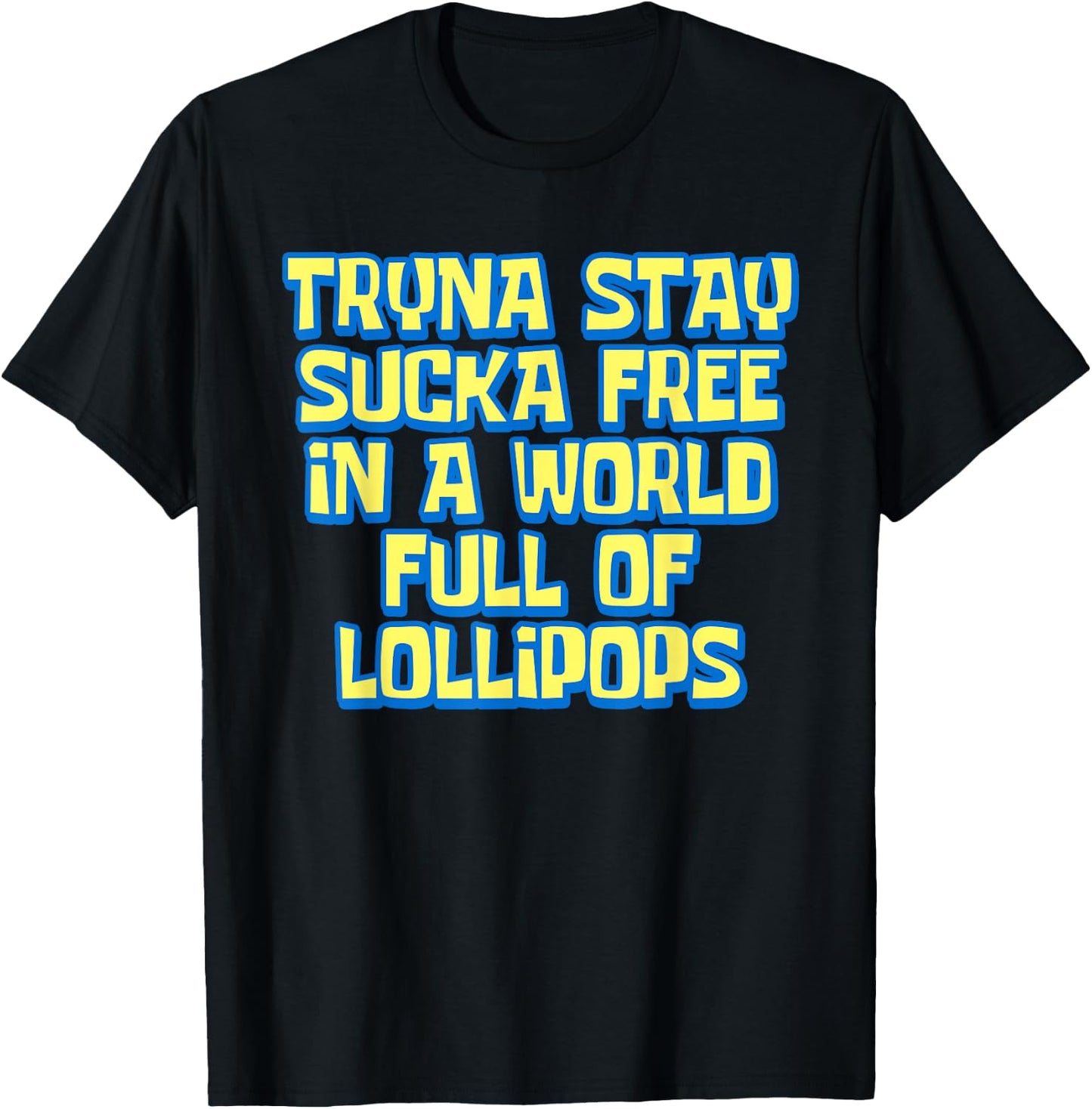 Tryna Stay Sucka Free In A World Full of Lollipops Meme T-Shirt - T-Shirt | Black