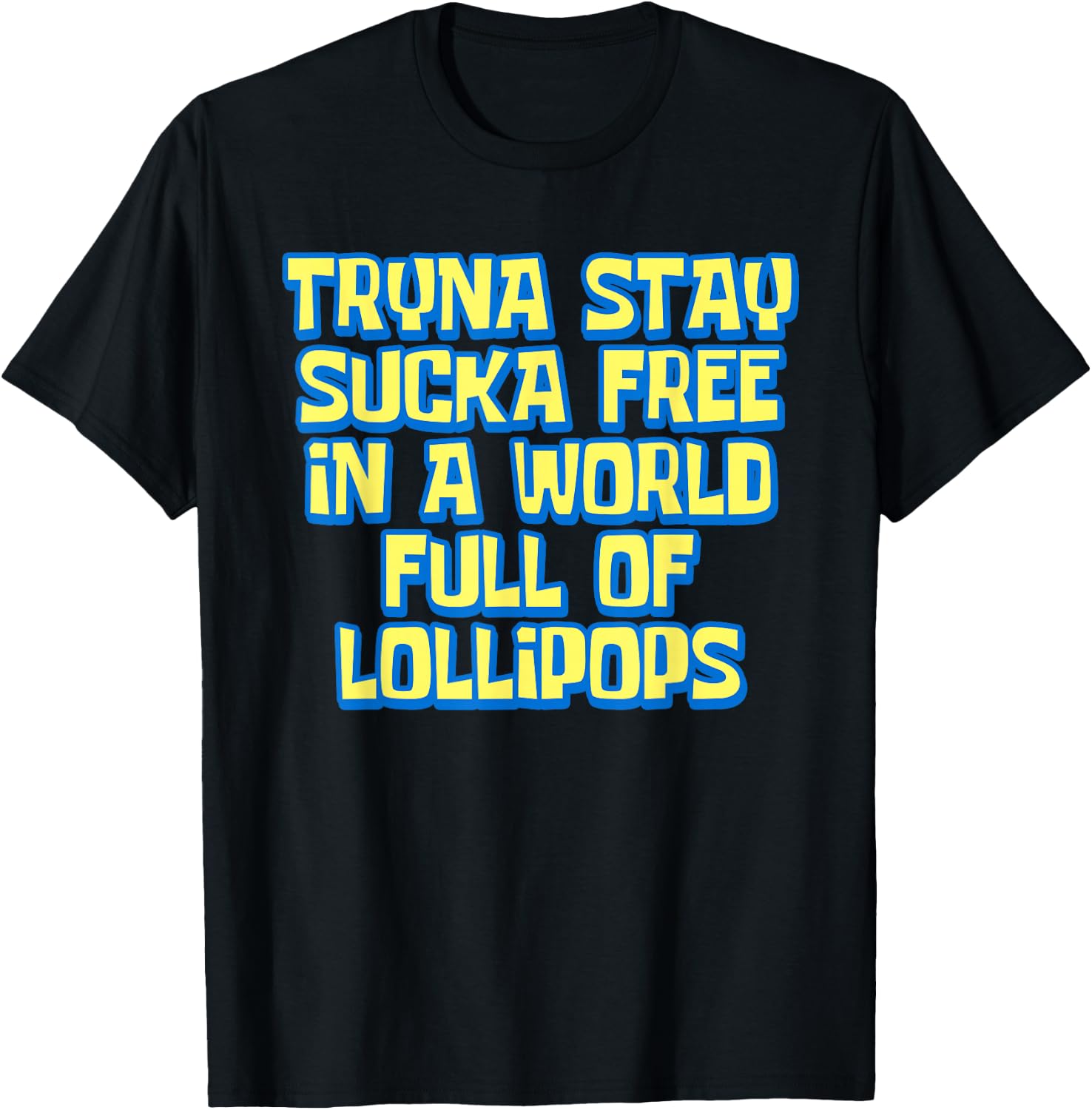 Tryna Stay Sucka Free In A World Full of Lollipops Meme T-Shirt - T-Shirt | Black