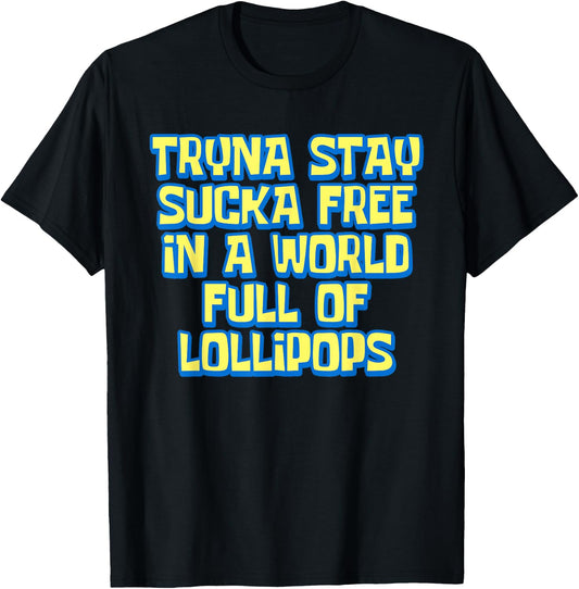 Tryna Stay Sucka Free In A World Full of Lollipops Meme T-Shirt - T-Shirt | Black