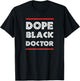 Dope Black Doctor Physician PhD Gift T-Shirt - T-Shirt | Black
