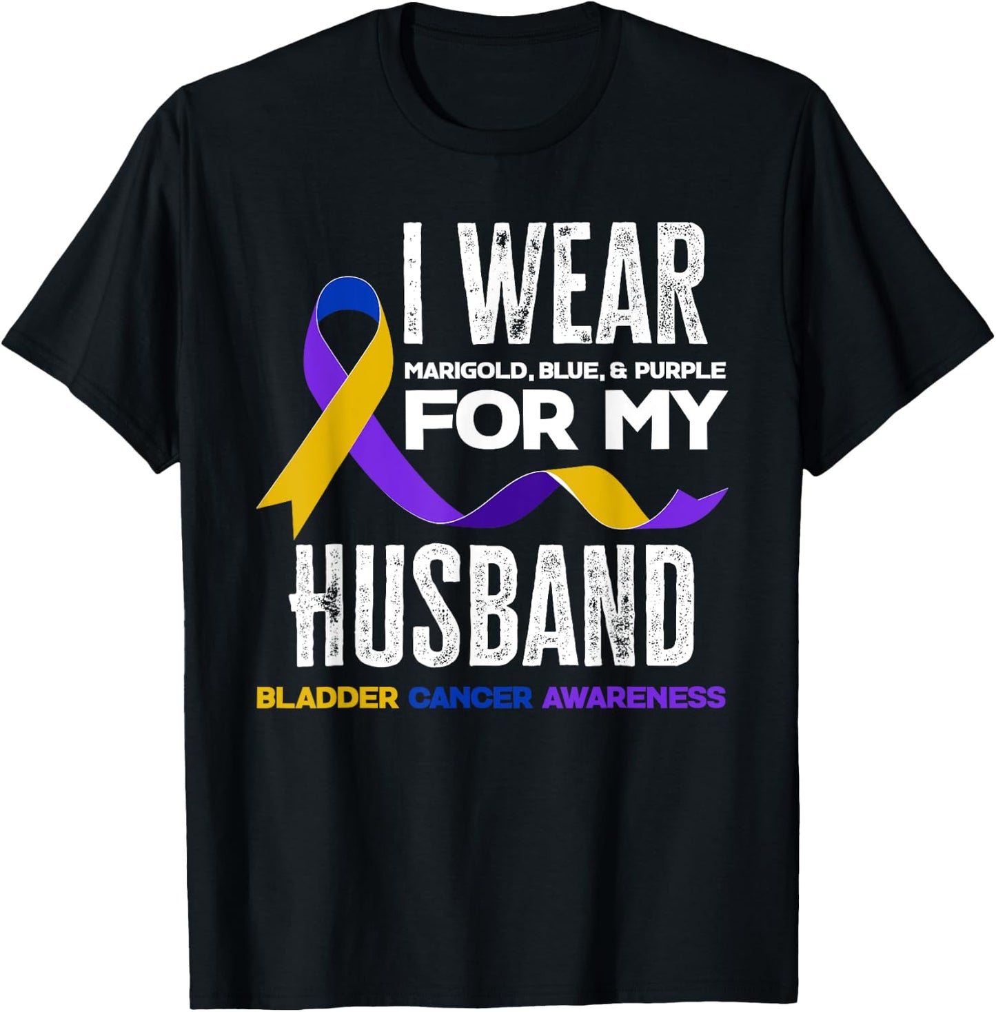 I Wear Marigold, Blue & Purple For My Husband Bladder Cancer T-Shirt - T-Shirt | Black