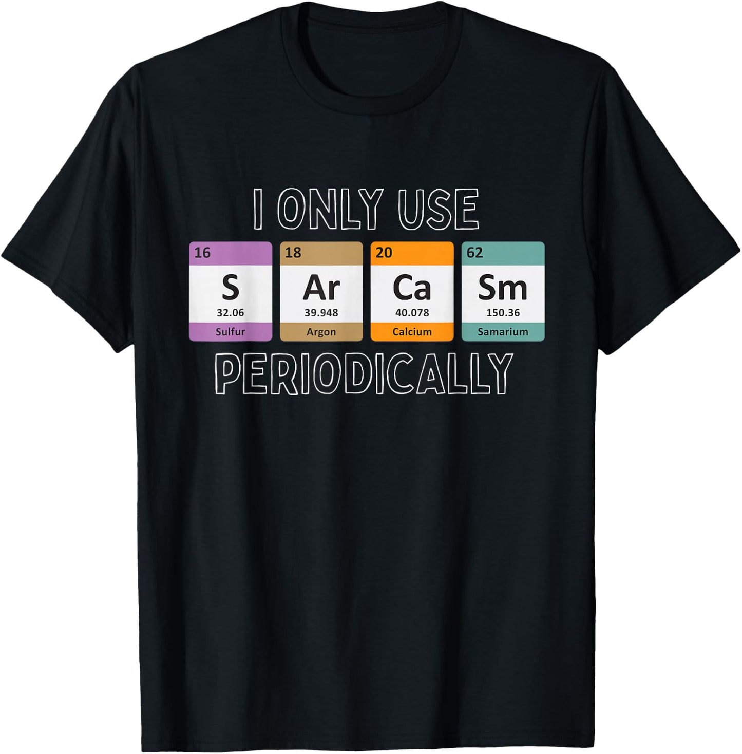 I Only Use Sarcasm Periodically Biology T-Shirt - T-Shirt | Black
