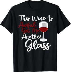 This Wine Is Awful Get Me Another Glass - Wine Lover Tasting T-Shirt - T-Shirt | Black