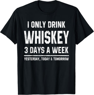 I Only Drink Whiskey 3 Days A Week Funny Saying Drinking T-Shirt - T-Shirt | Black