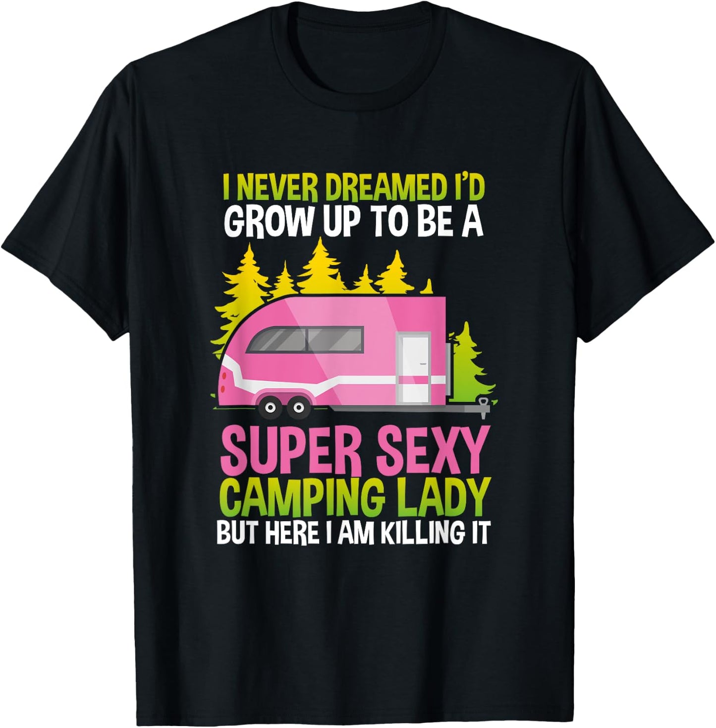 I Never Dreamed Id Grow Up Super Sexy Camping Lady T-Shirt - T-Shirt | Black