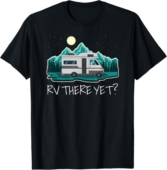 Camper Motorhome RV There Yet? Funny T-Shirt - T-Shirt | Black