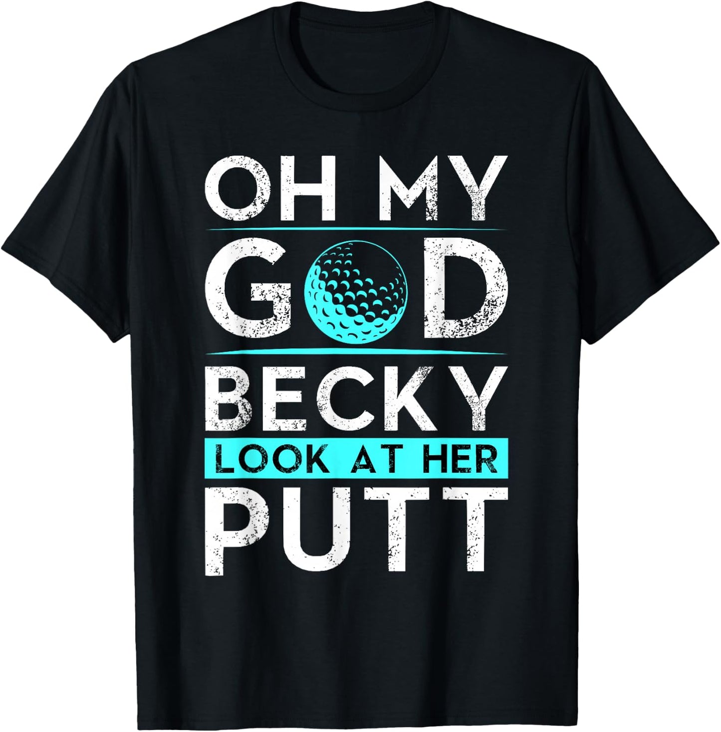 Oh My God Becky Look At Her Putt Shirt Funny Golf T-Shirt - T-Shirt | Black