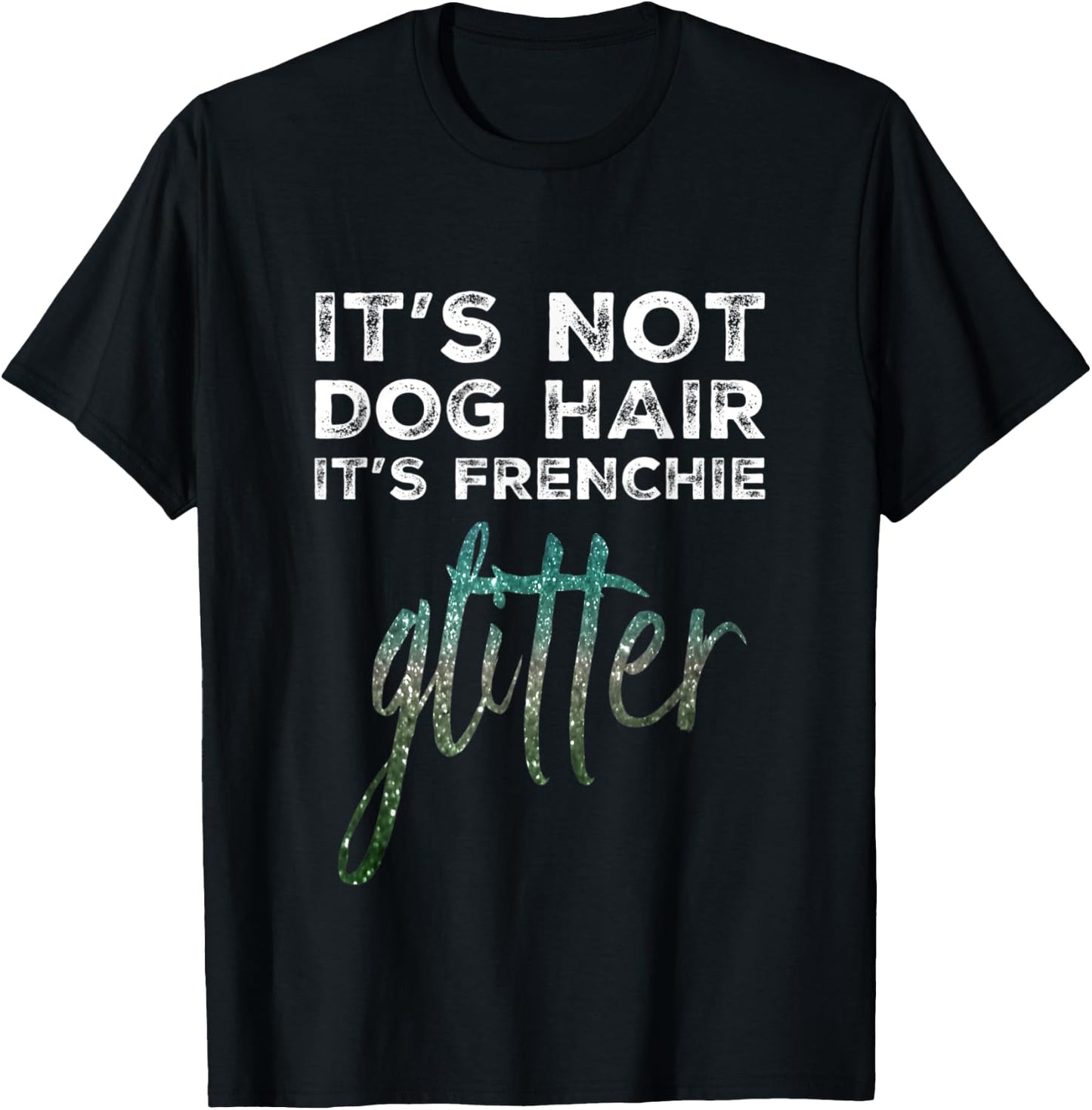 Not Dog Hair Frenchie Glitter I French Bulldog I Frenchy T-Shirt - T-Shirt | Black