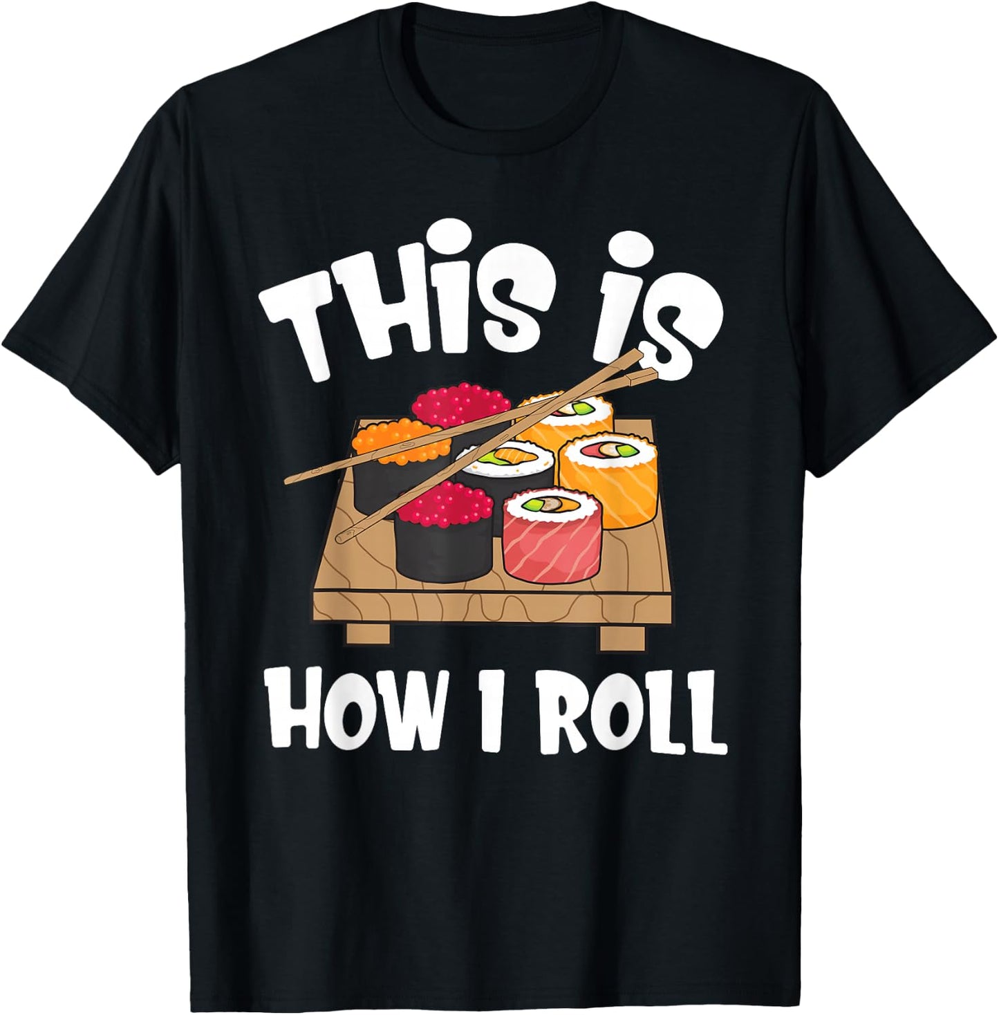 This is How I Roll Funny Japanese Sushi Food Men Women Gifts T-Shirt - T-Shirt | Black