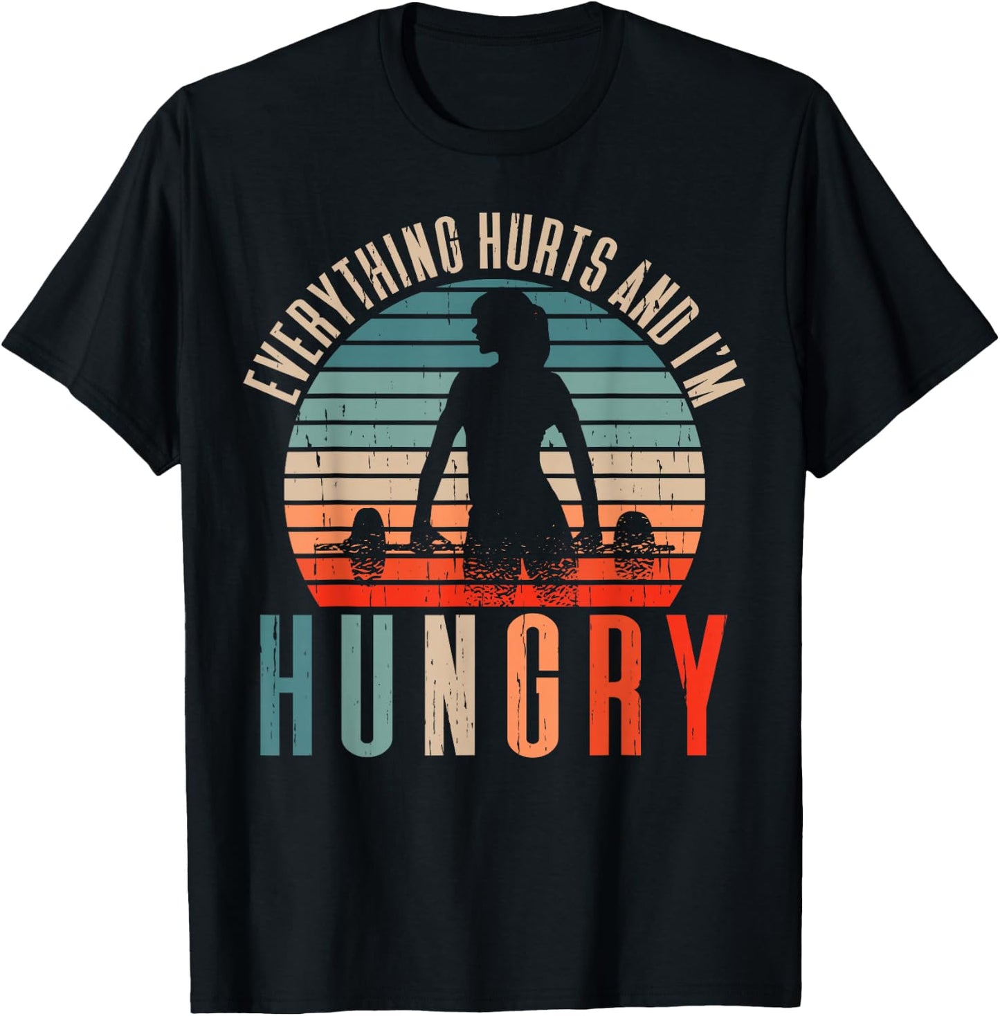 Running Runner Jogger Jogging Marathon Clothing Everything Hurts And I'm Hungry Black T-Shirt - T-Shirt | Black