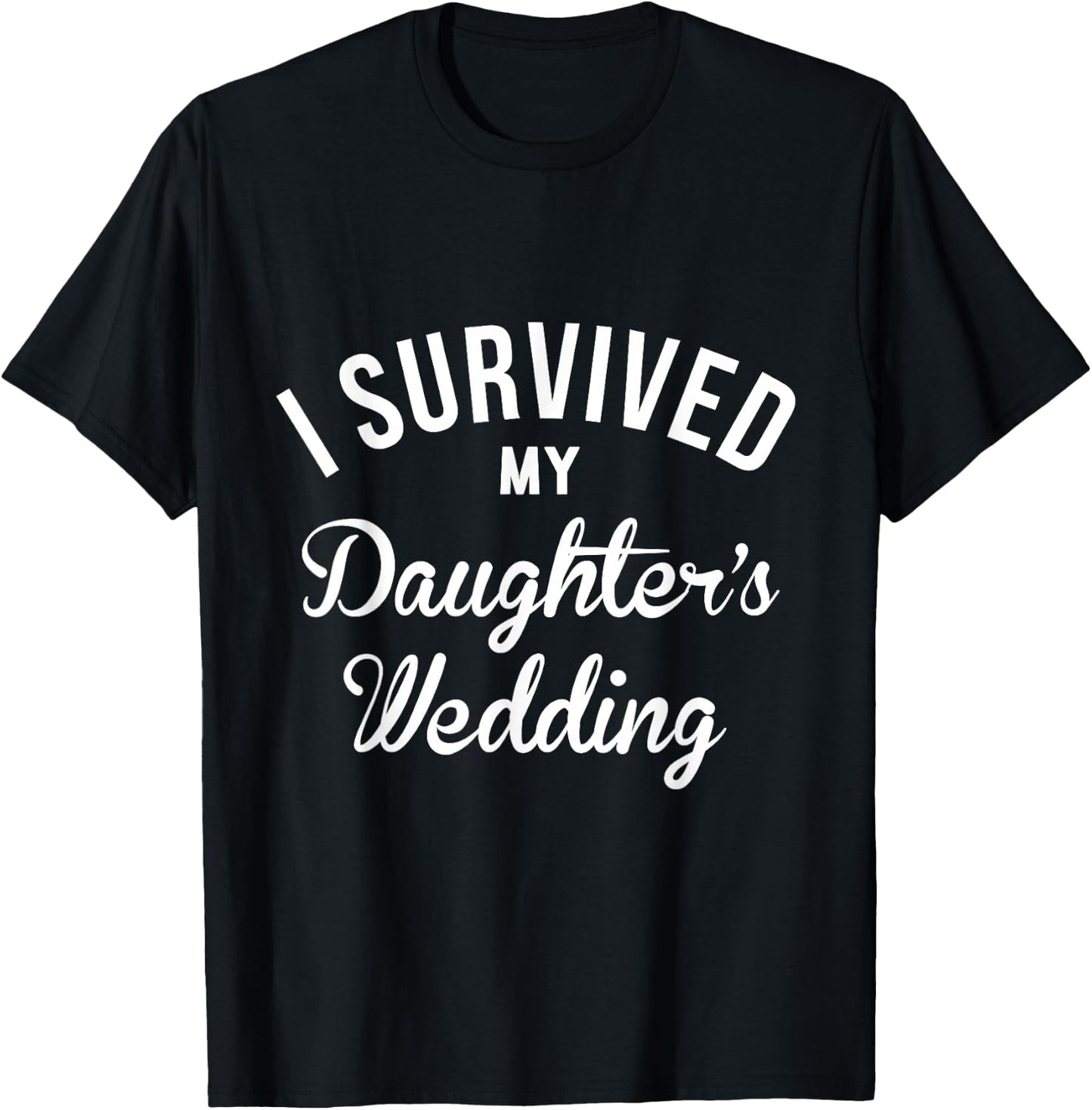I Survived My Daughters Wedding T-Shirt - T-Shirt | Black
