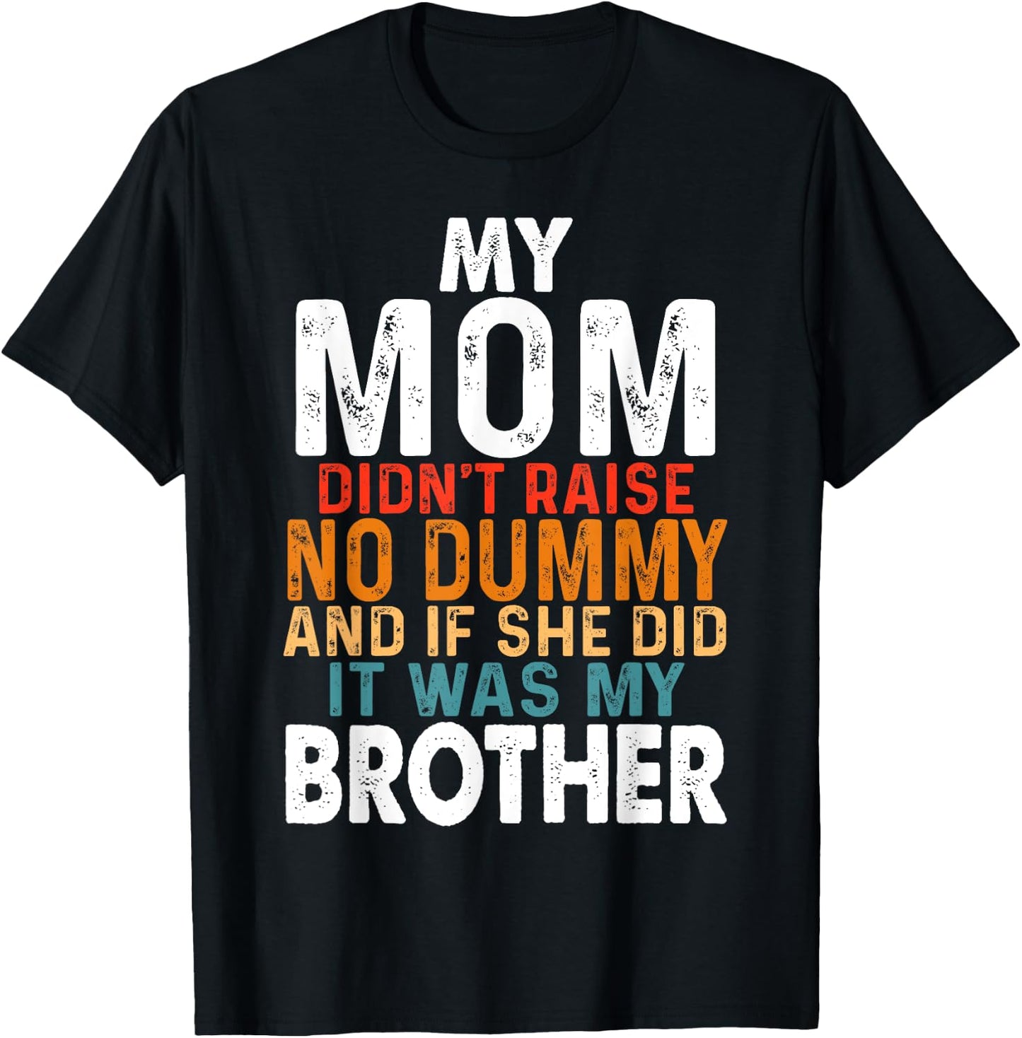Funny My Mom Didn't Raise No Dummy - Brother Apparel T-Shirt - T-Shirt | Black