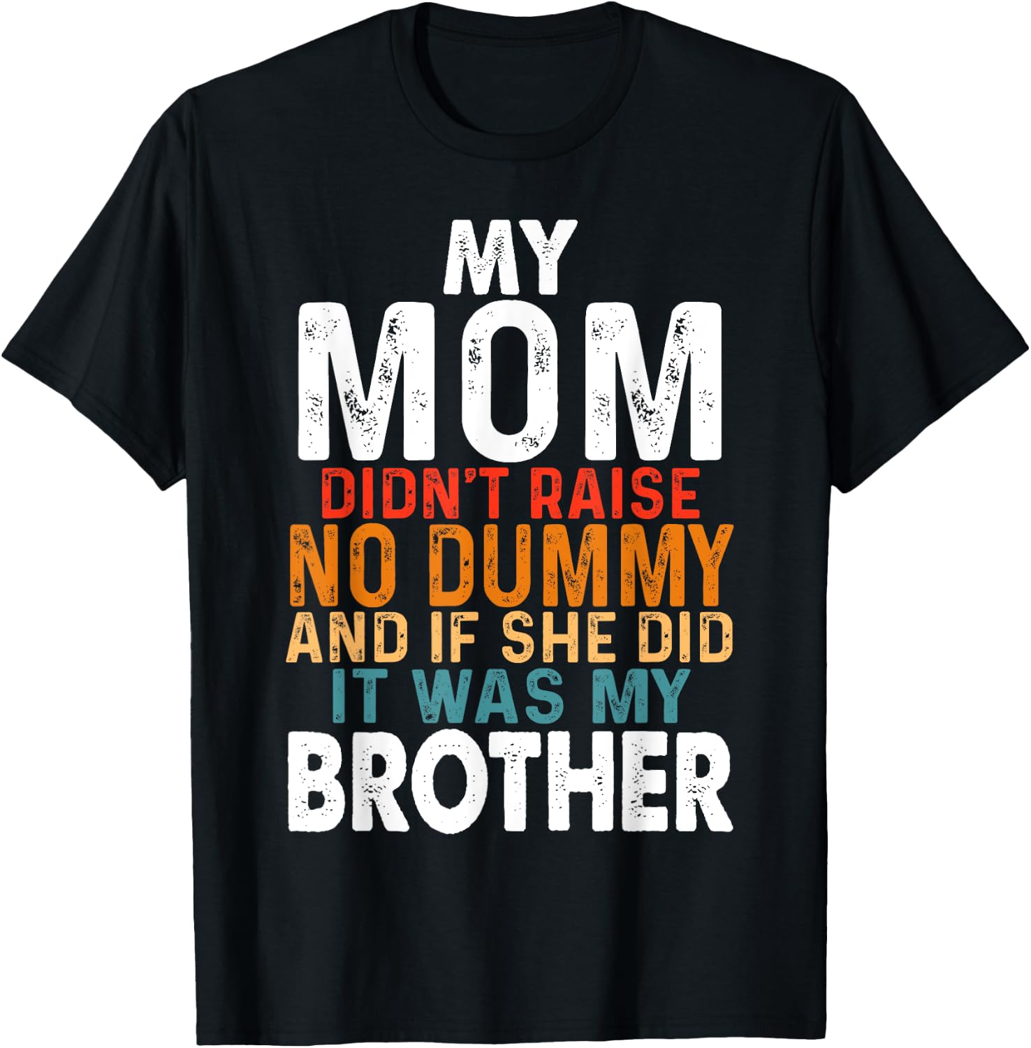 Funny My Mom Didn't Raise No Dummy - Brother Apparel T-Shirt - T-Shirt | Black