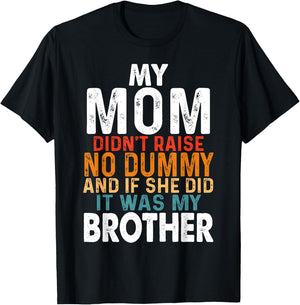 Funny My Mom Didn't Raise No Dummy - Brother Apparel T-Shirt - T-Shirt | Black
