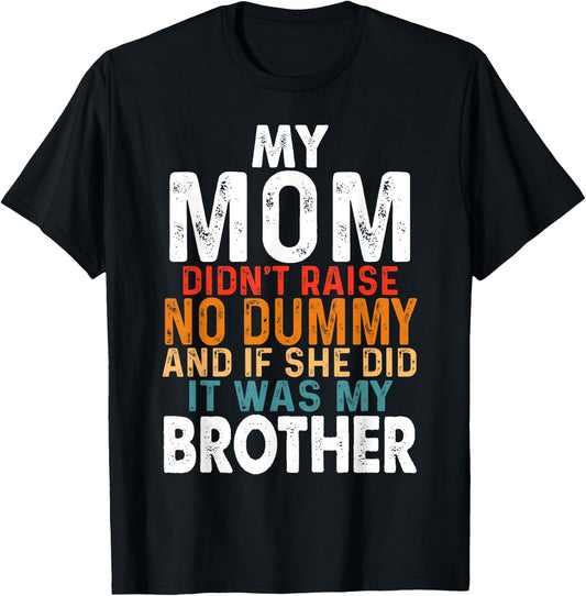 Funny My Mom Didn't Raise No Dummy - Brother Apparel T-Shirt - T-Shirt | Black