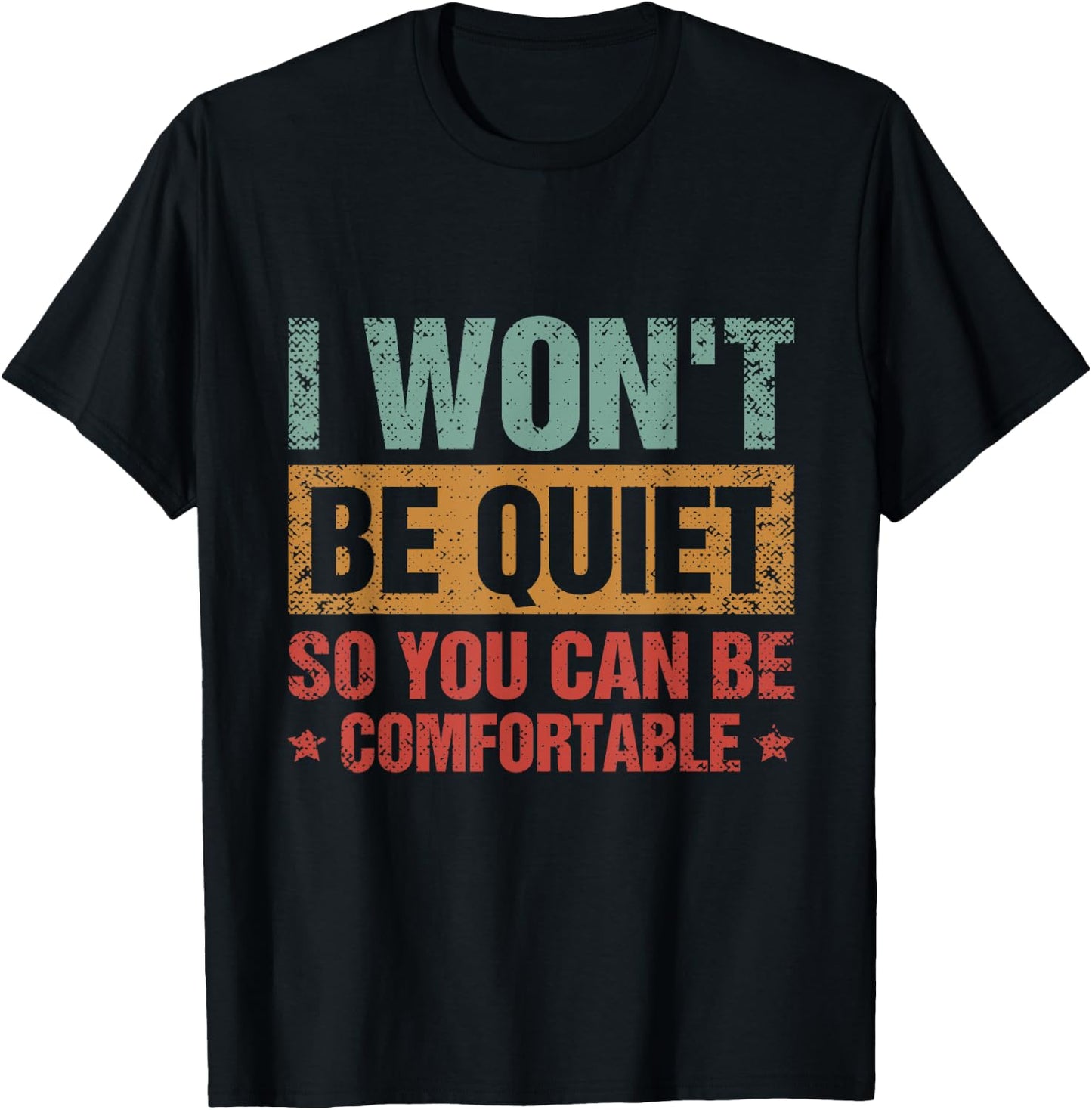 I Won't Be Quiet So You Can Be Comfortable T-Shirt - T-Shirt | Black