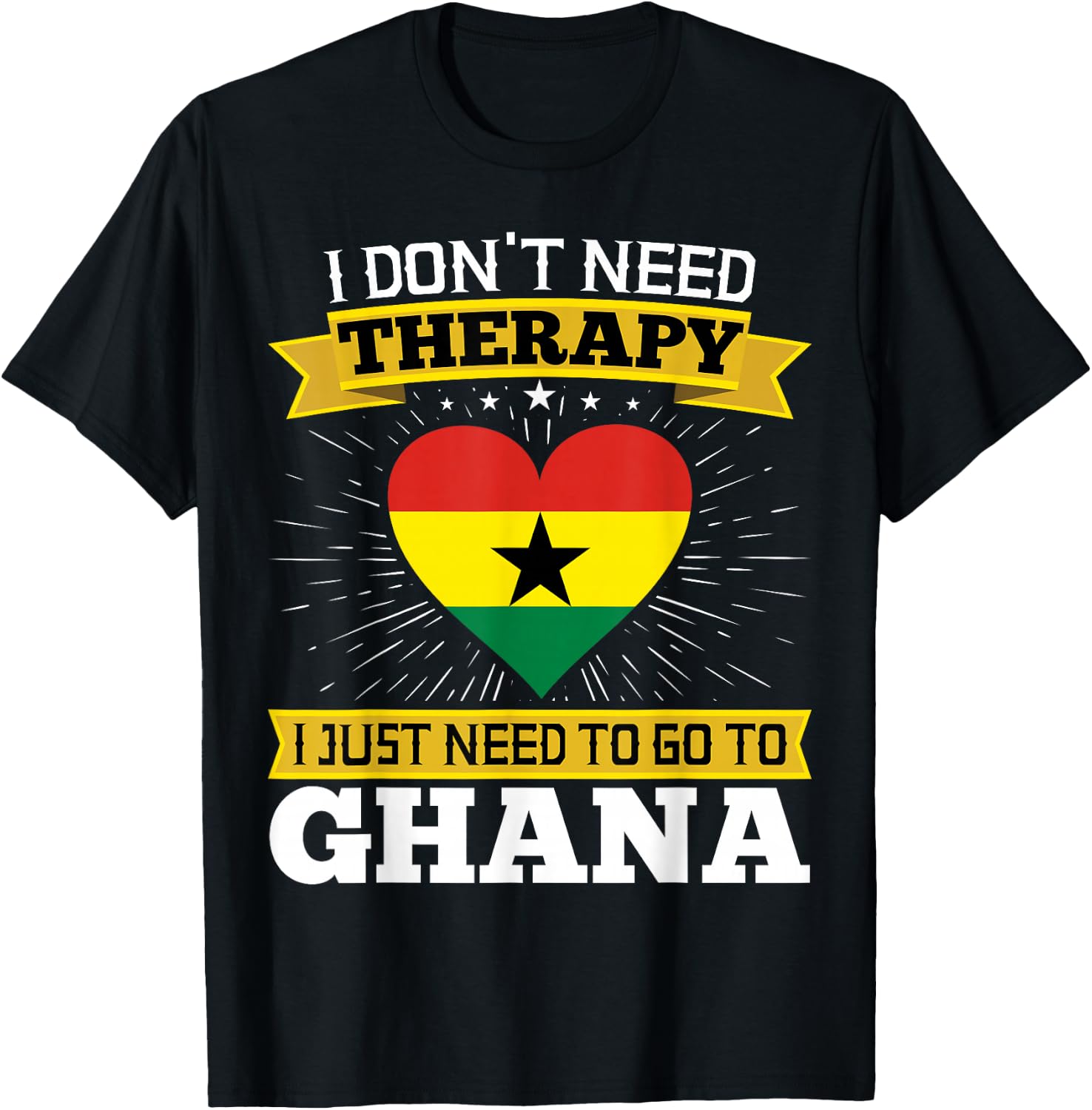 I Don't Need Therapy I just Need To Go To Ghana Ghanaian T-Shirt - T-Shirt | Black