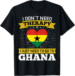 I Don't Need Therapy I just Need To Go To Ghana Ghanaian T-Shirt - T-Shirt | Black
