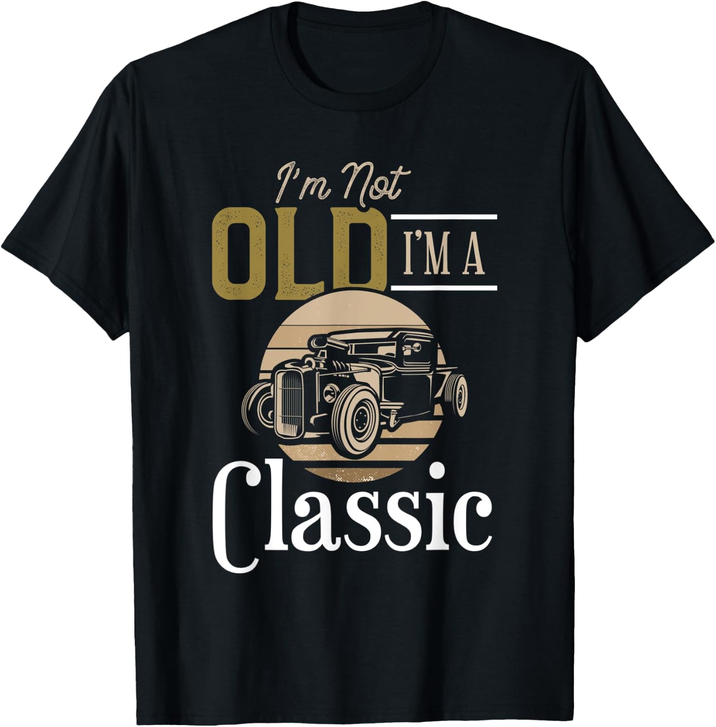 I'm Not Old I'm a Classic, Fun Vintage Car Design T-Shirt - T-Shirt | Black