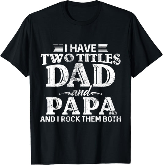 I Have Two Titles Dad And Papa Father's Day promoted Grandpa T-Shirt - T-Shirt | Black