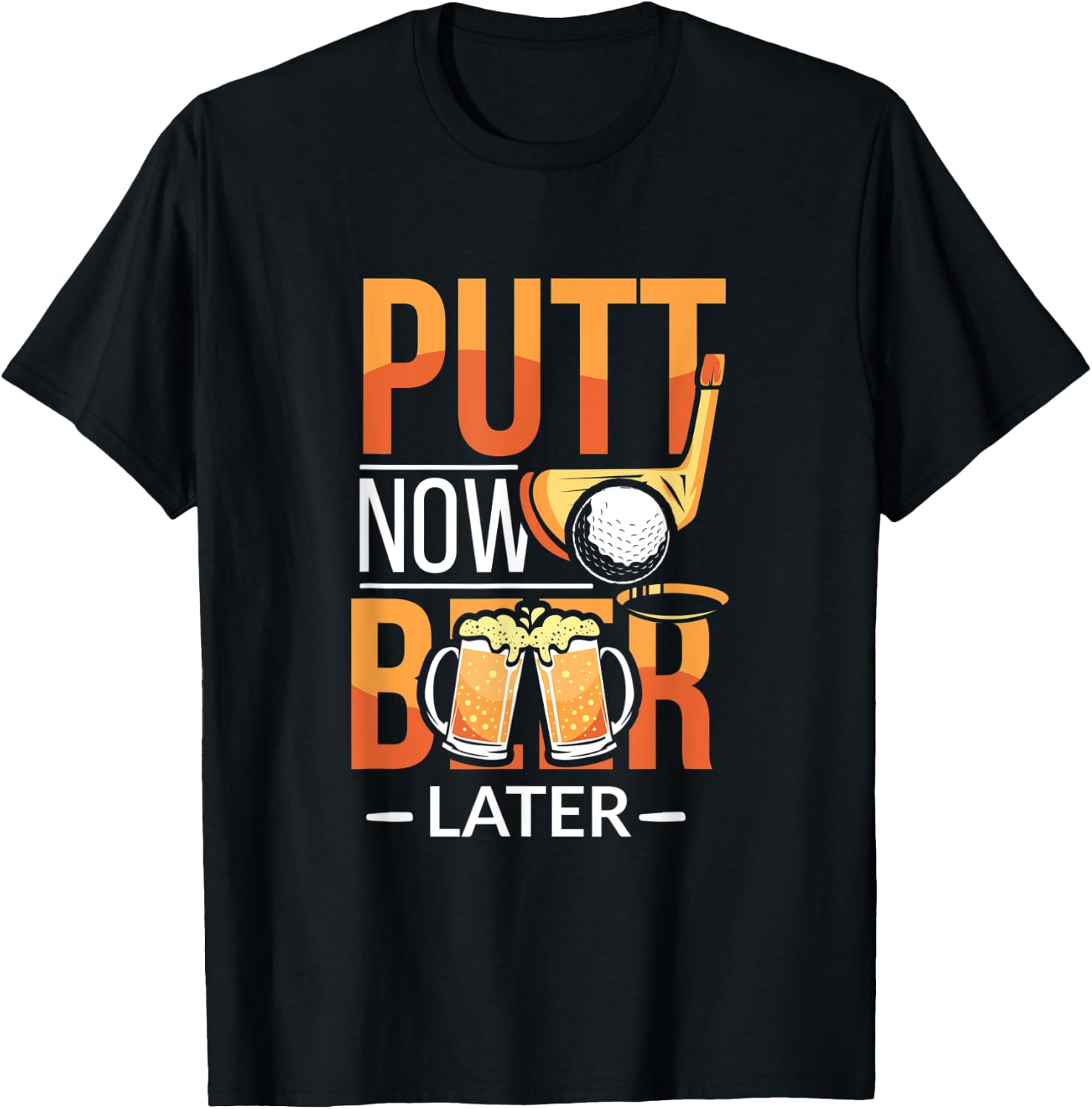 Putt Now Beer Later Funny Golf Player Alcoholic Golfer T-Shirt - T-Shirt | Black