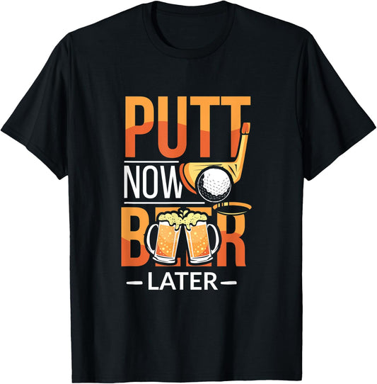 Putt Now Beer Later Funny Golf Player Alcoholic Golfer T-Shirt - T-Shirt | Black