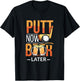 Putt Now Beer Later Funny Golf Player Alcoholic Golfer T-Shirt - T-Shirt | Black