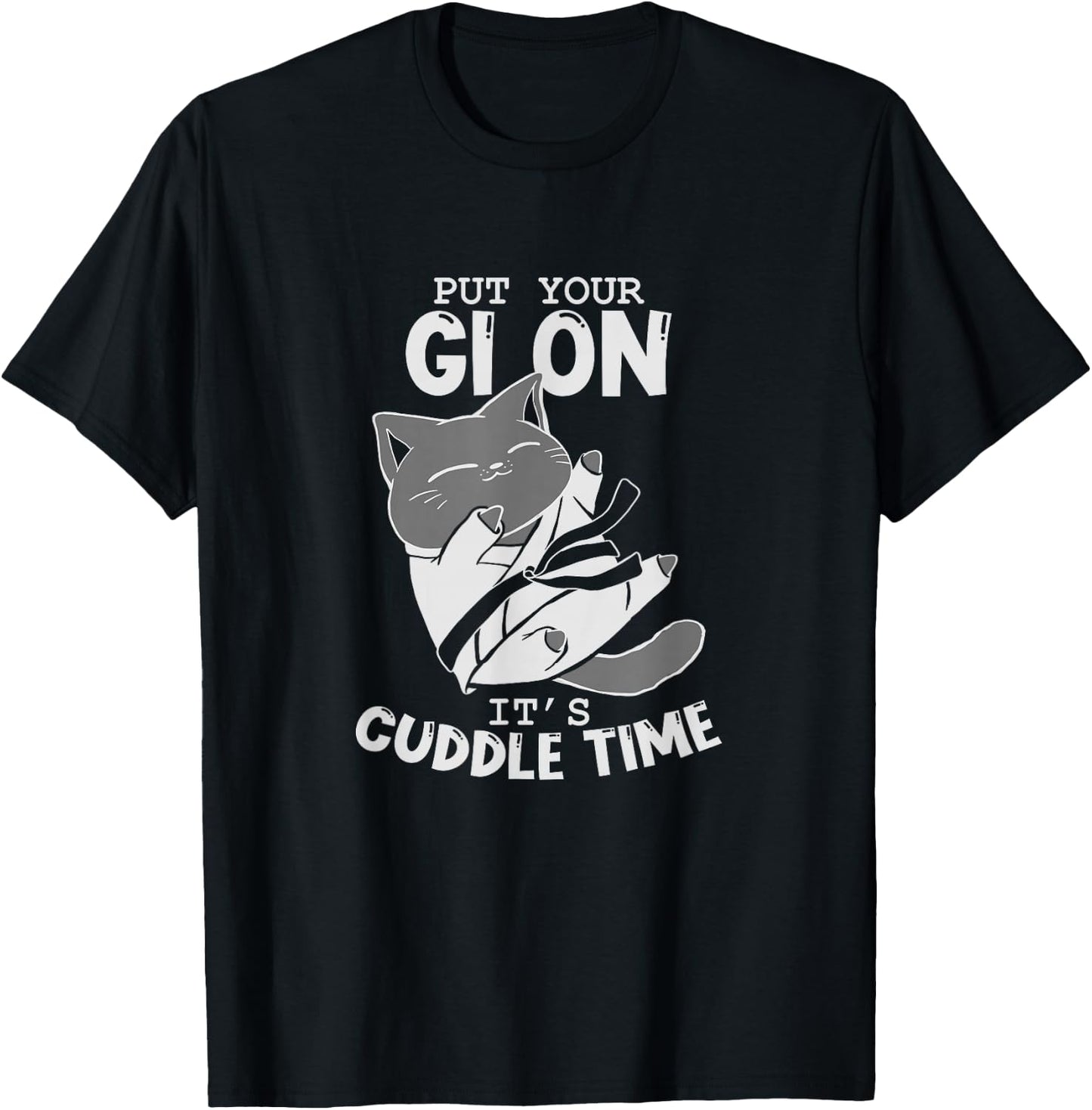 Brazilian Jiu Jitsu Fighting Cat Put Your Gi On It's Cuddle T-Shirt - T-Shirt | Black