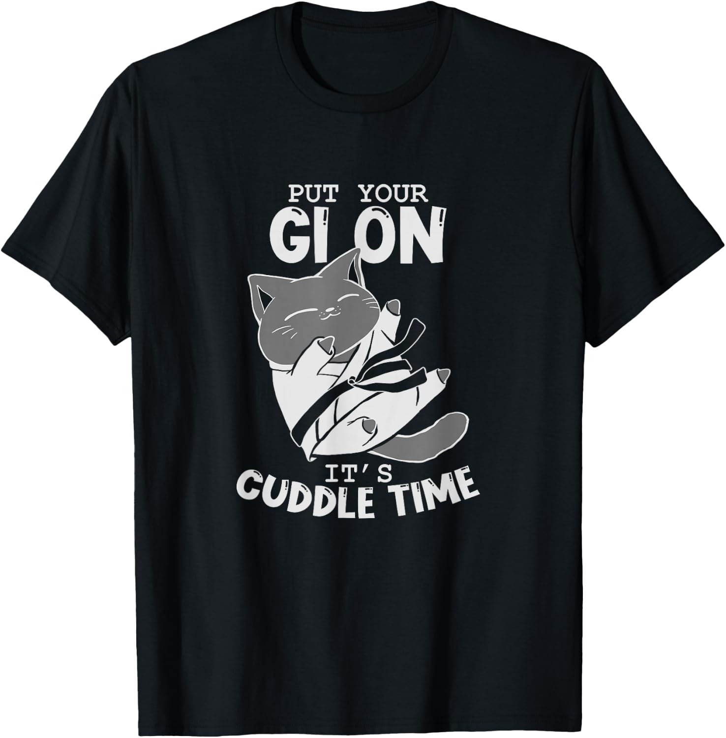 Brazilian Jiu Jitsu Fighting Cat Put Your Gi On It's Cuddle T-Shirt - T-Shirt | Black