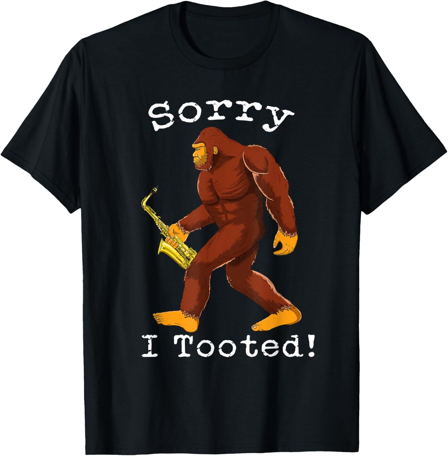Funny Saxophone Bigfoot Sorry I Tooted T-Shirt - T-Shirt | Black
