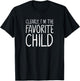 Clearly I am the Favorite Child only for the Favorite T-Shirt - T-Shirt | Black