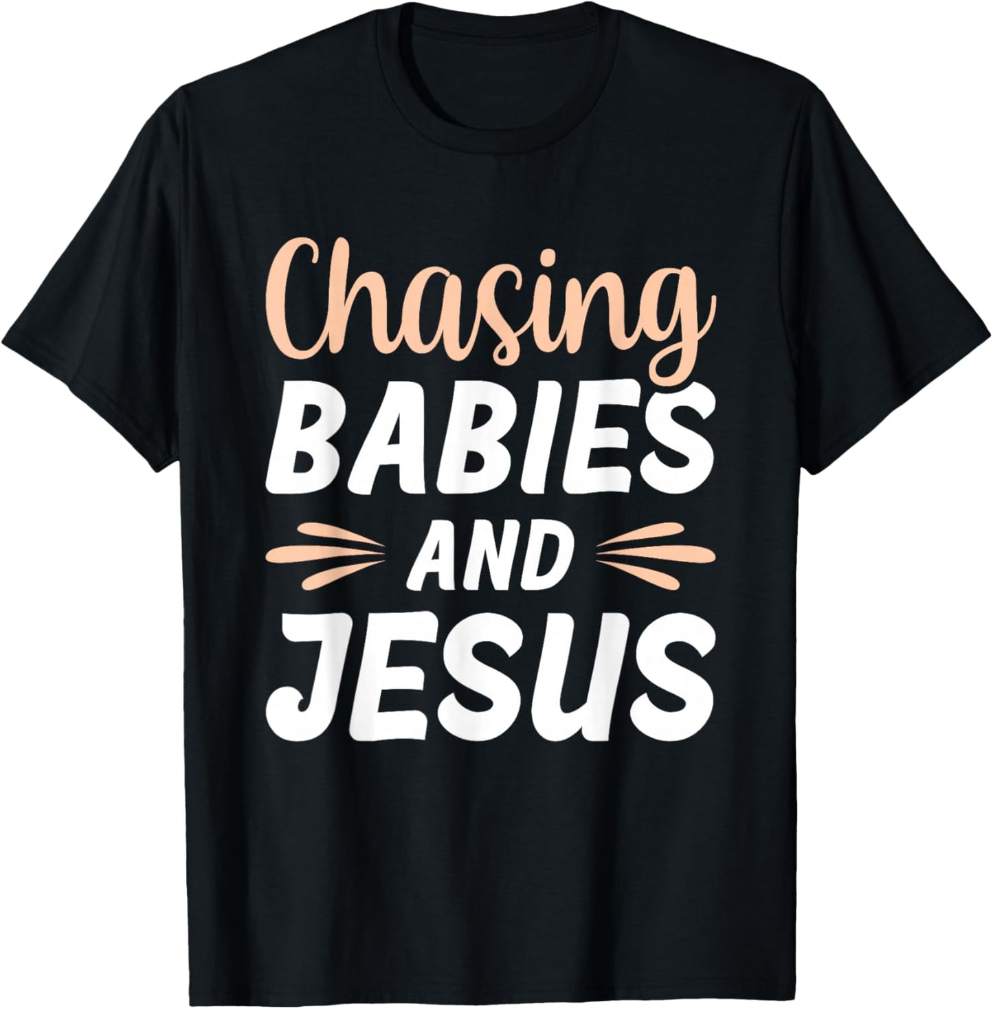Chasing Babies And Jesus T-Shirt - T-Shirt | Black