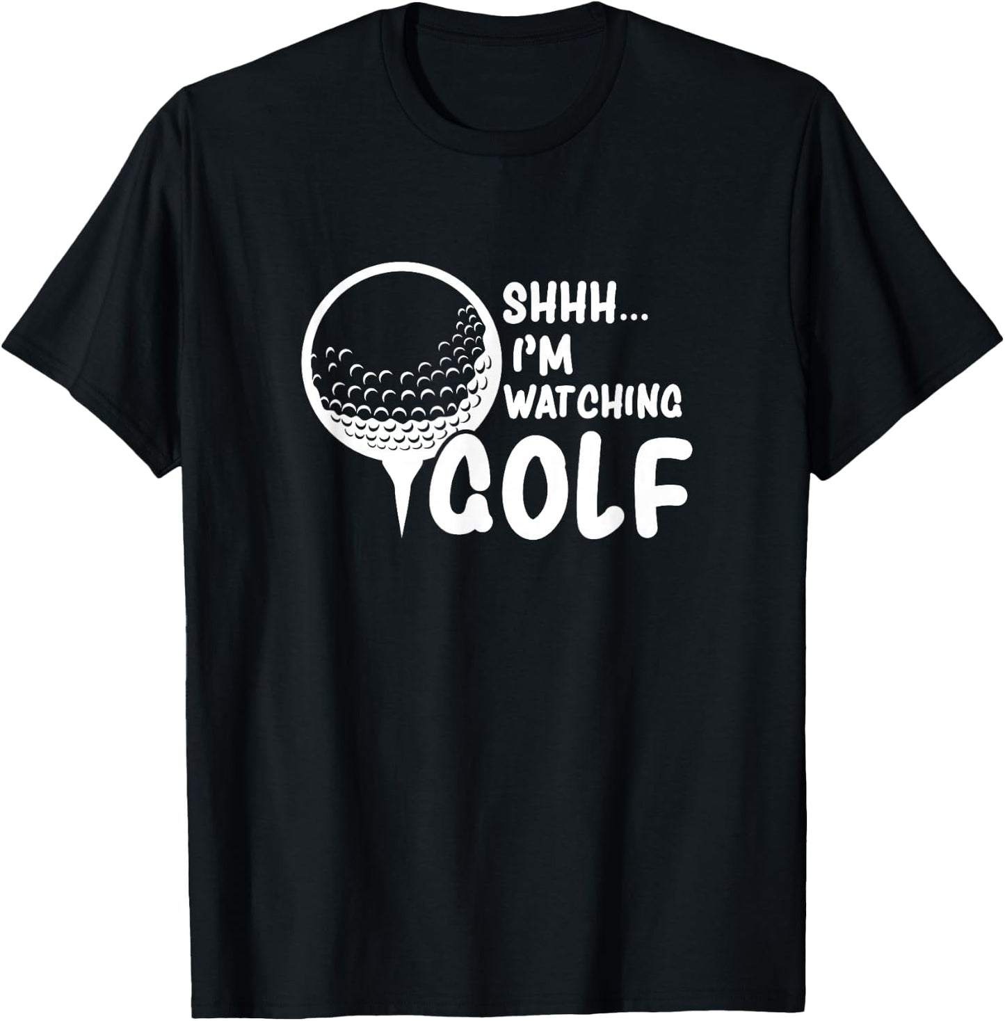 Shhh, I'm Watching Golf Great Gift a Golfer Funny Golf T-Shirt - T-Shirt | Black