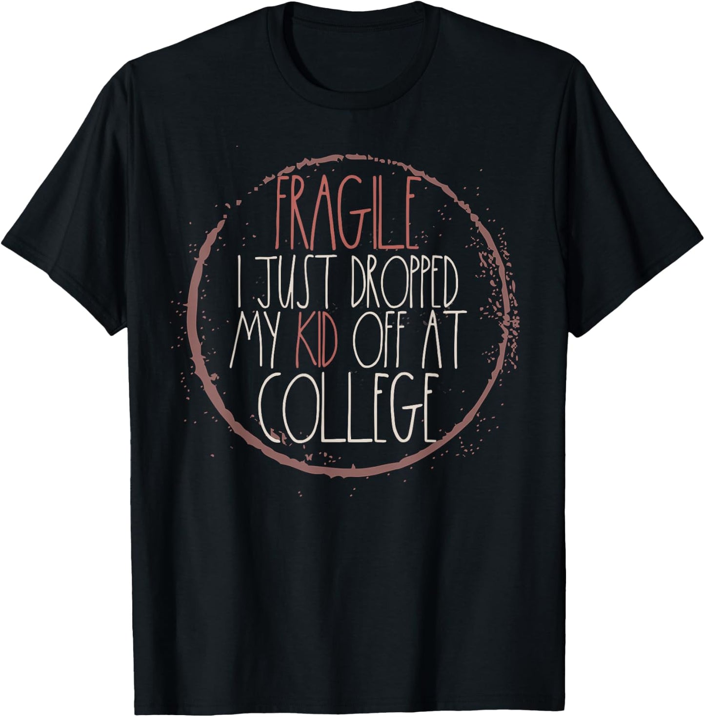 Fragile I Just Dropped My Kid Off At College T-Shirt - T-Shirt | Black