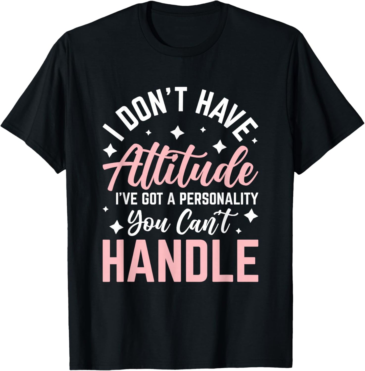 I Don't Have Attitude I've Got a Personality T-Shirt - T-Shirt | Black
