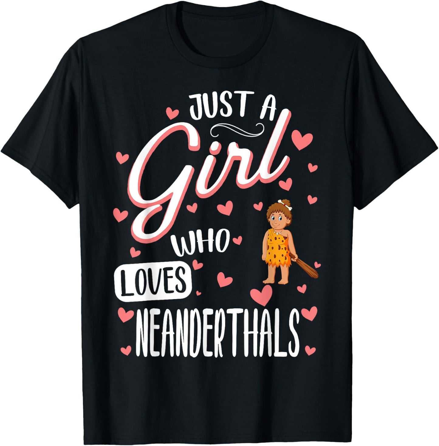 Just A Girl Who Loves Neanderthals T-Shirt - T-Shirt | Black