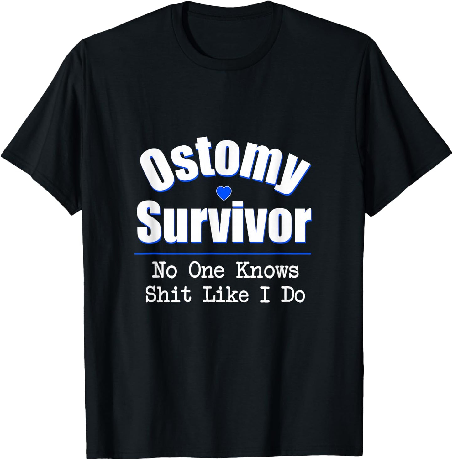 Ostomy Survivor No One Knows Shit Like I Do T-Shirt - T-Shirt | Black