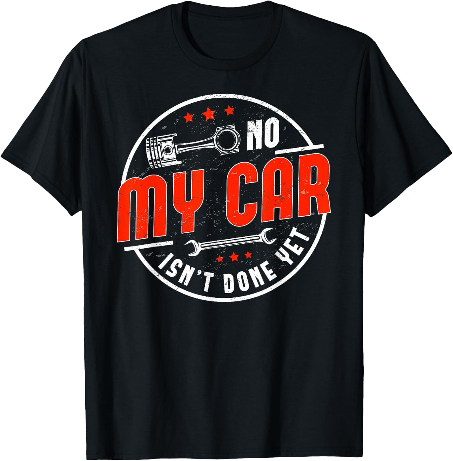 No, My Car Isn't Done Yet Funny Car Guy Car Tuning Garage T-Shirt - T-Shirt | Black