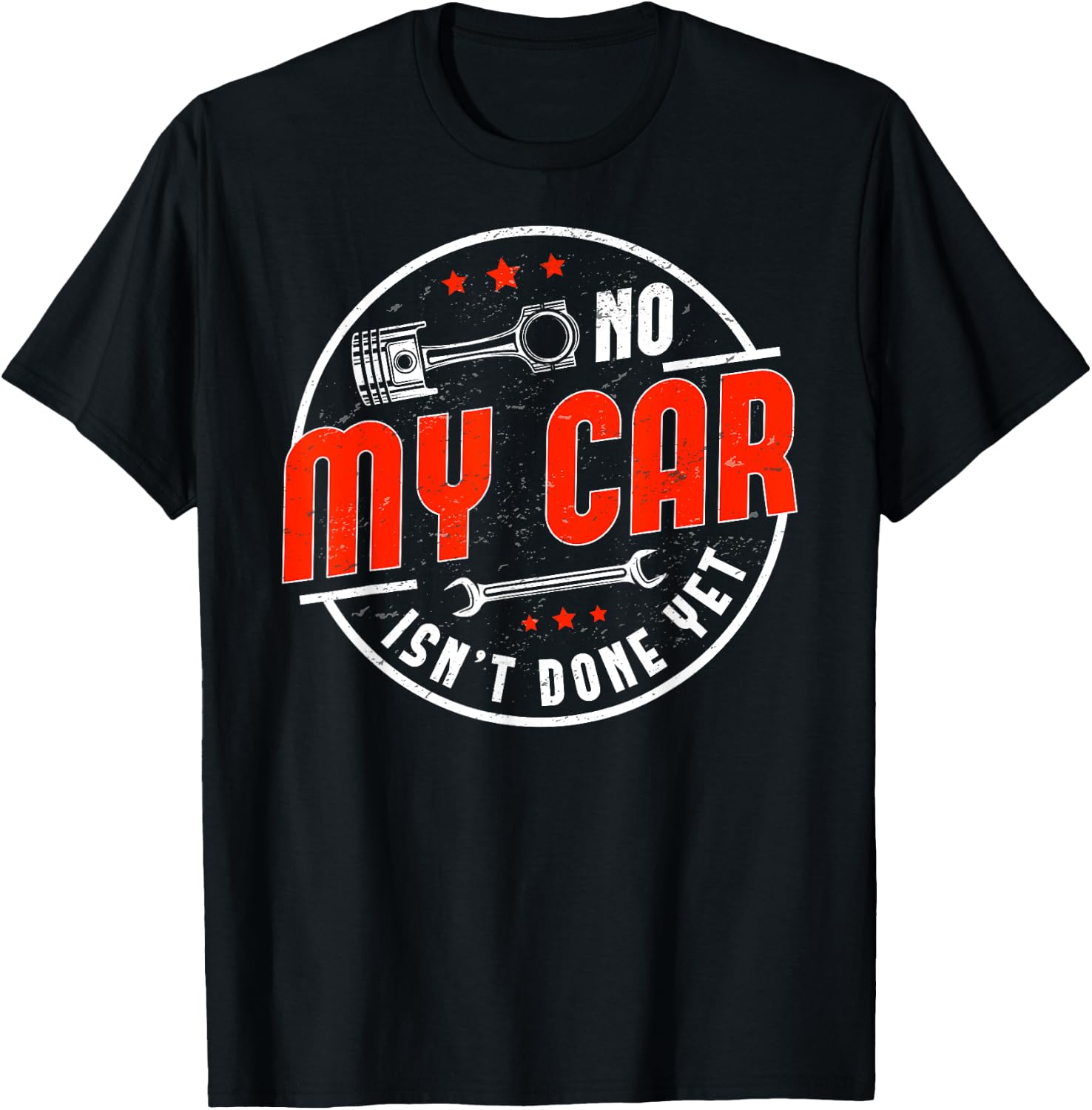 No, My Car Isn't Done Yet Funny Car Guy Car Tuning Garage T-Shirt - T-Shirt | Black