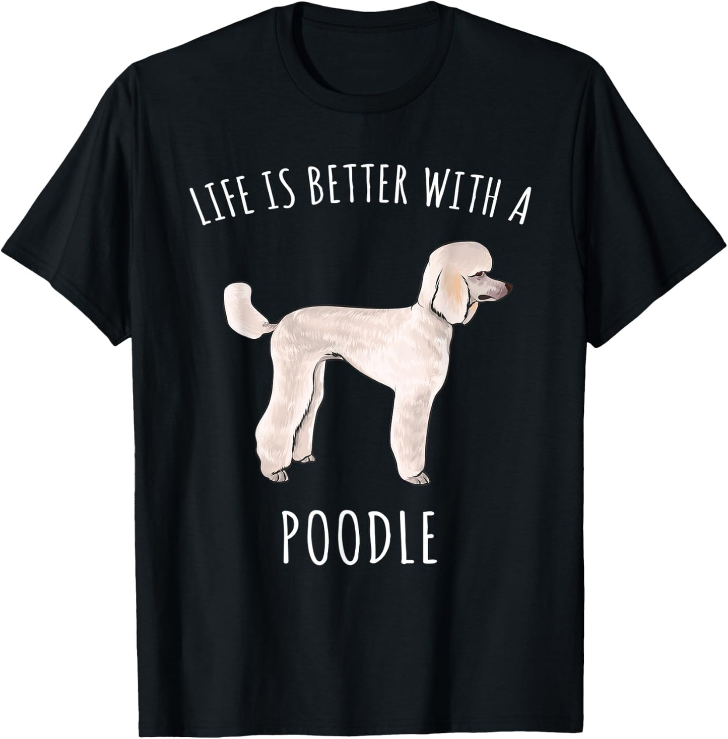 Life Is Better With A Poodle Dog Lover T-Shirt - T-Shirt | Black