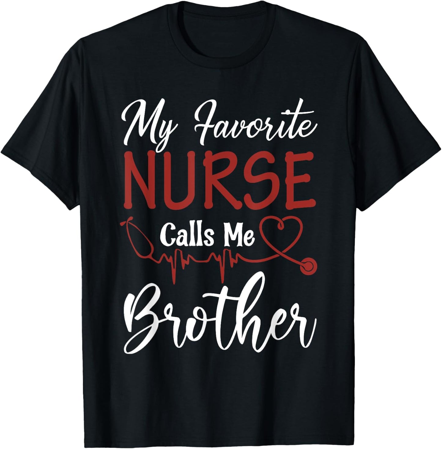 Nurse Gift My Favorite Nurse Calls Me Brother T-Shirt - T-Shirt | Black