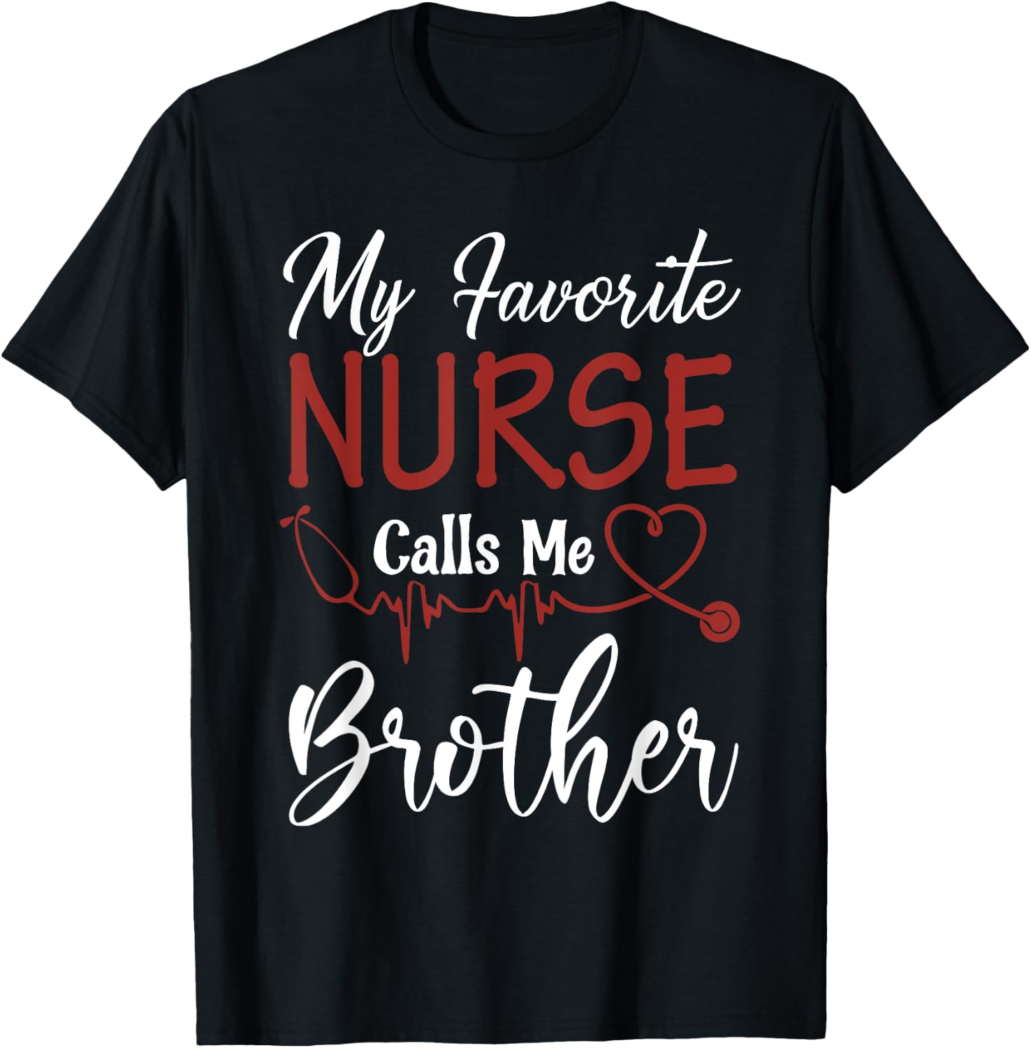 Nurse Gift My Favorite Nurse Calls Me Brother T-Shirt - T-Shirt | Black