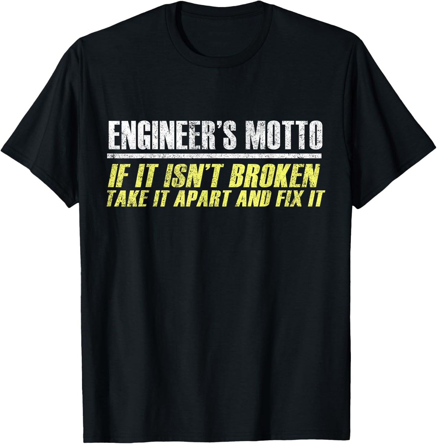 Engineers Moto If It Isn't Broken, Take It Apart and Fix It T-Shirt - T-Shirt | Black