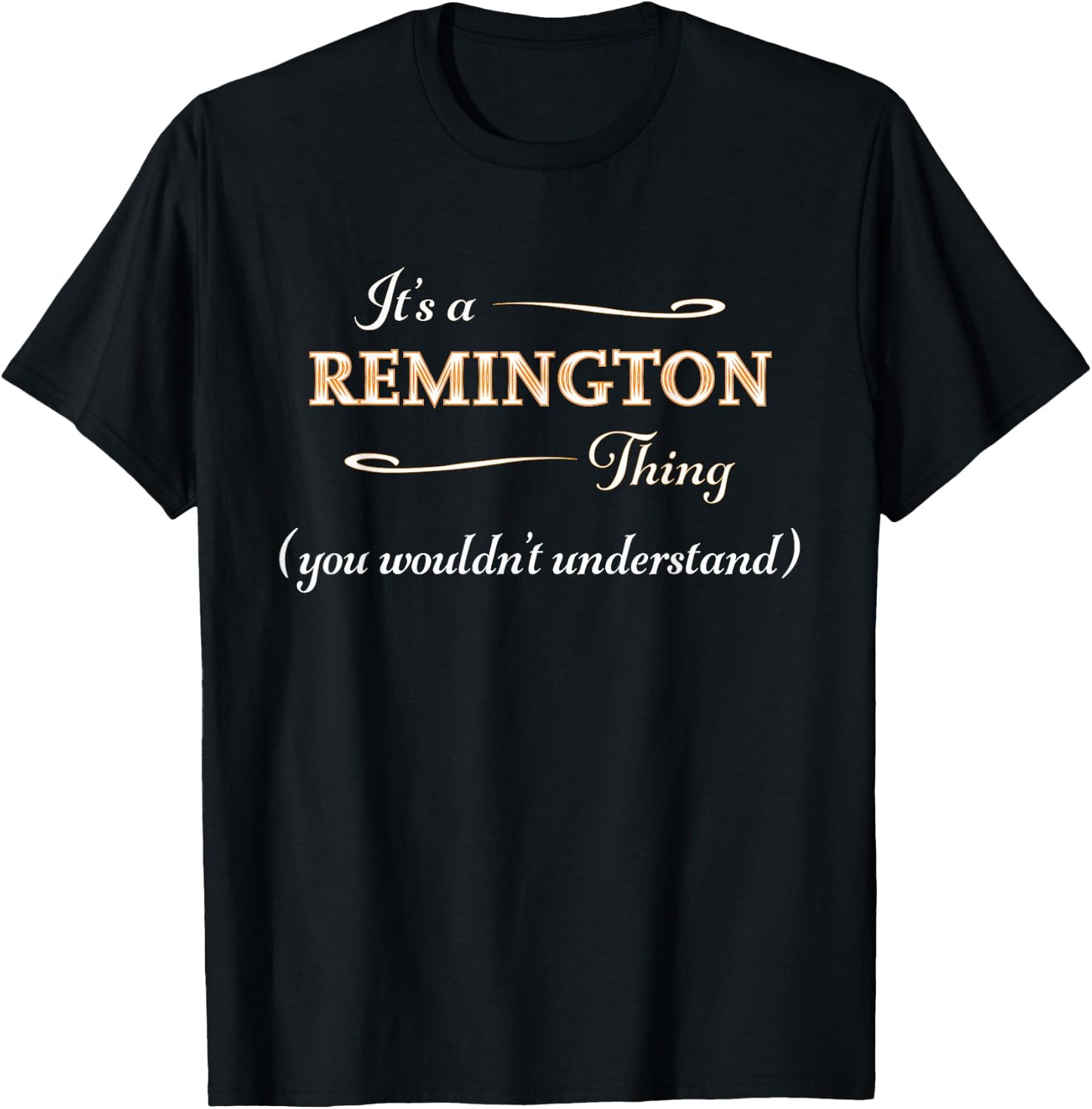 It's a Remington Thing You Wouldn't Understand Funny Gift T-Shirt - T-Shirt | Black