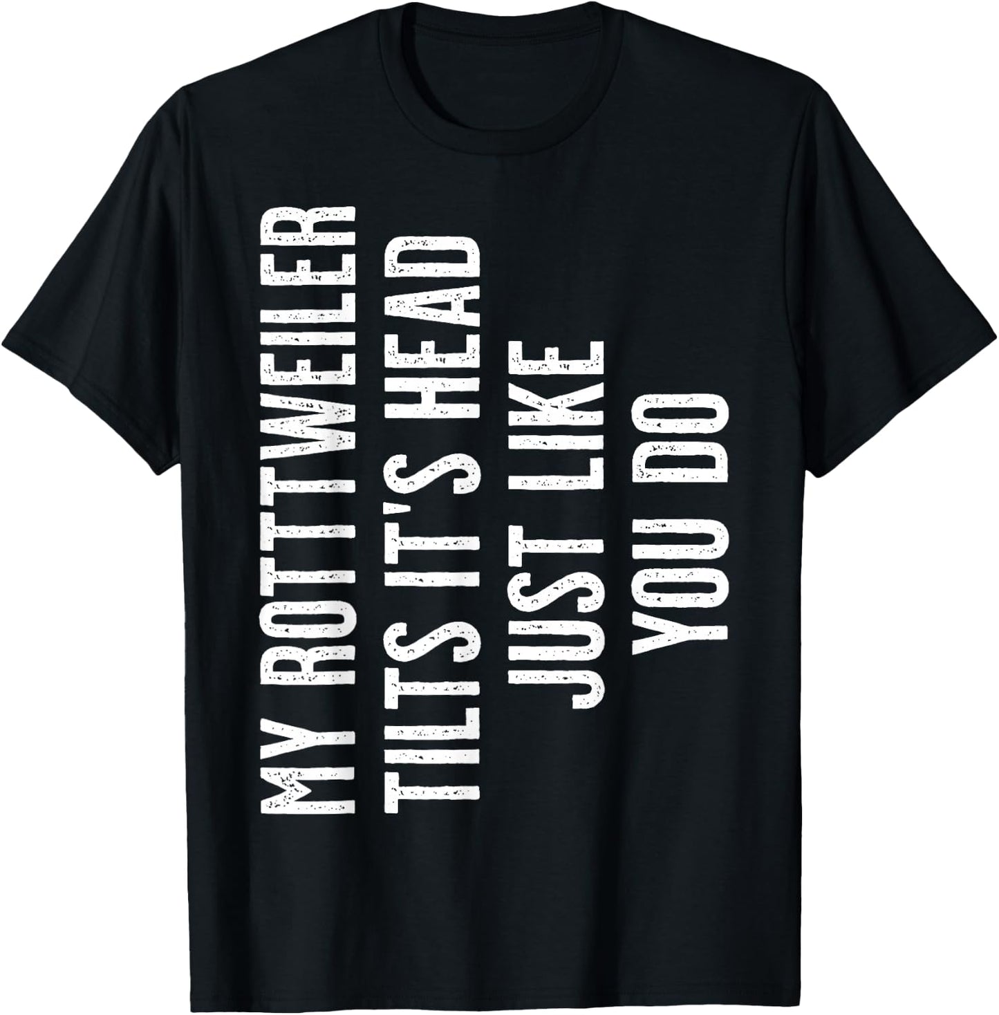 Rottweiler - My Rottweiler tilts it's head T-Shirt - T-Shirt | Black