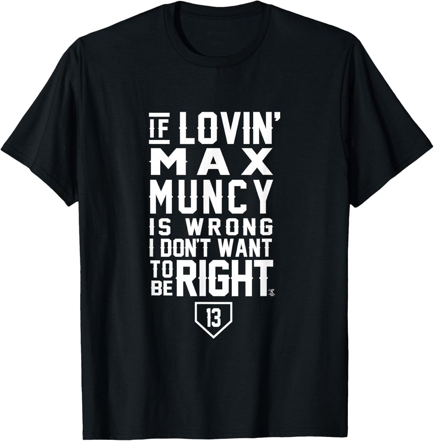 Max Muncy I Don't Want To Be Right Apparel T-Shirt - T-Shirt | Black