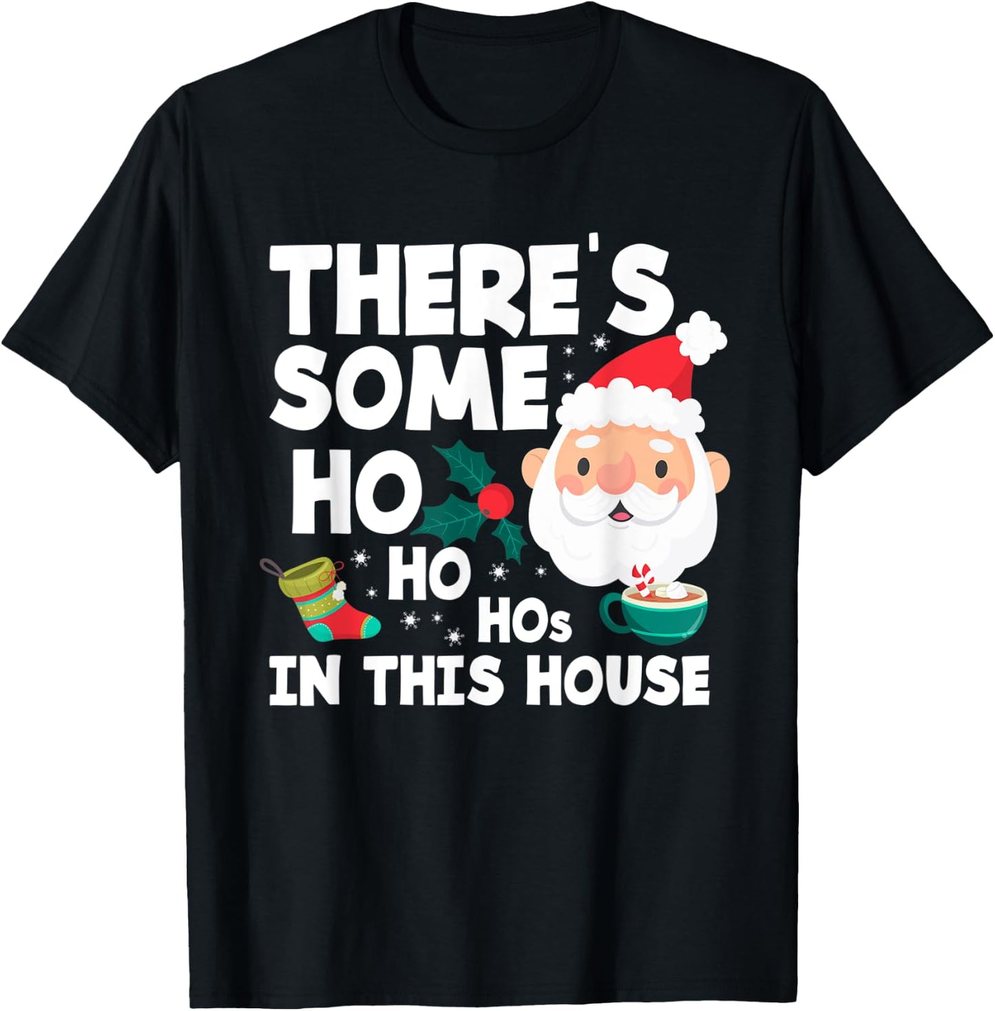 There´s Some Ho Ho Hos In This House Funny Christmas T-Shirt - T-Shirt | Black