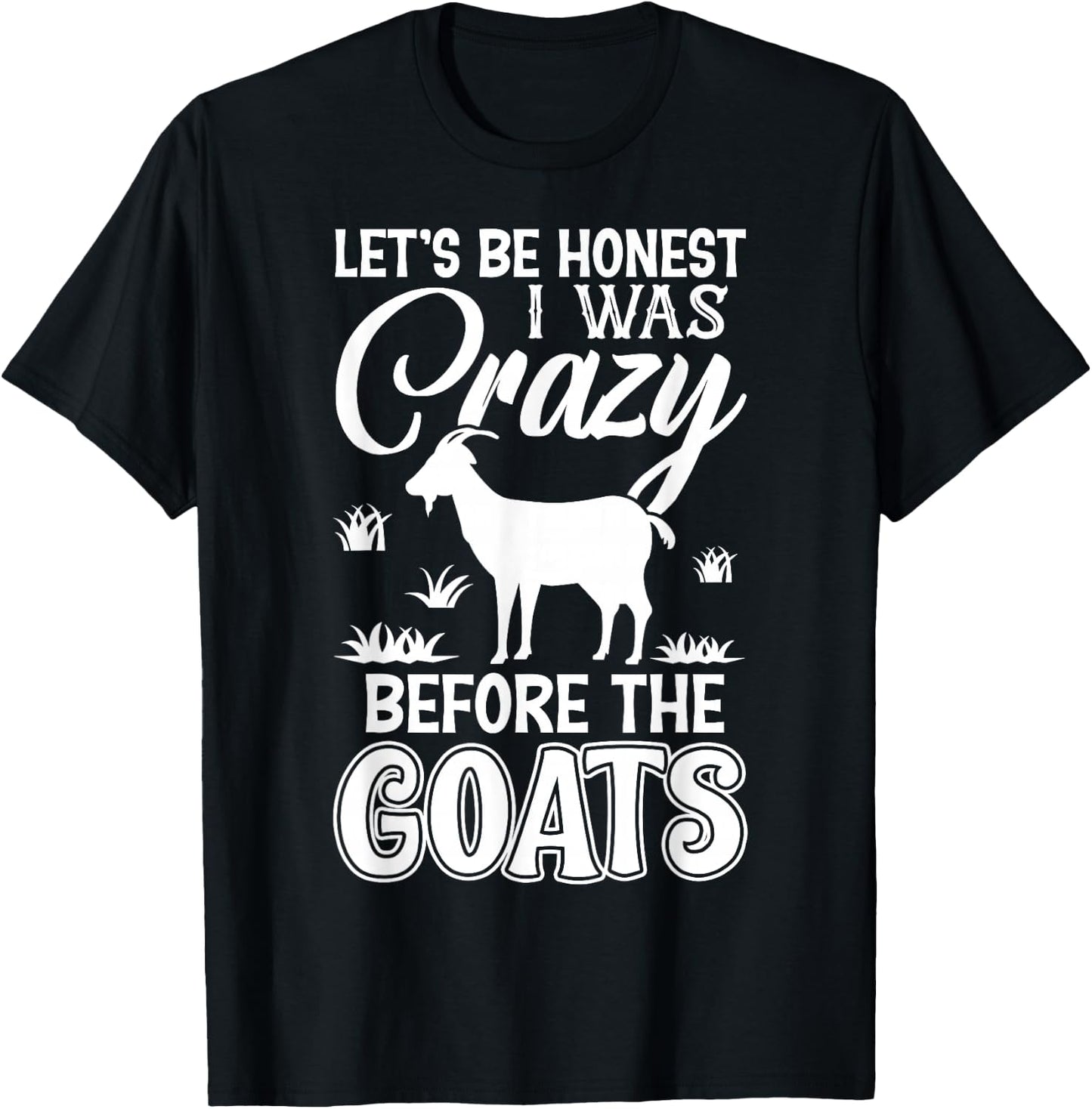 Let's Be Honest I Was Crazy Before The Goats Awesome Gift T-Shirt - T-Shirt | Black