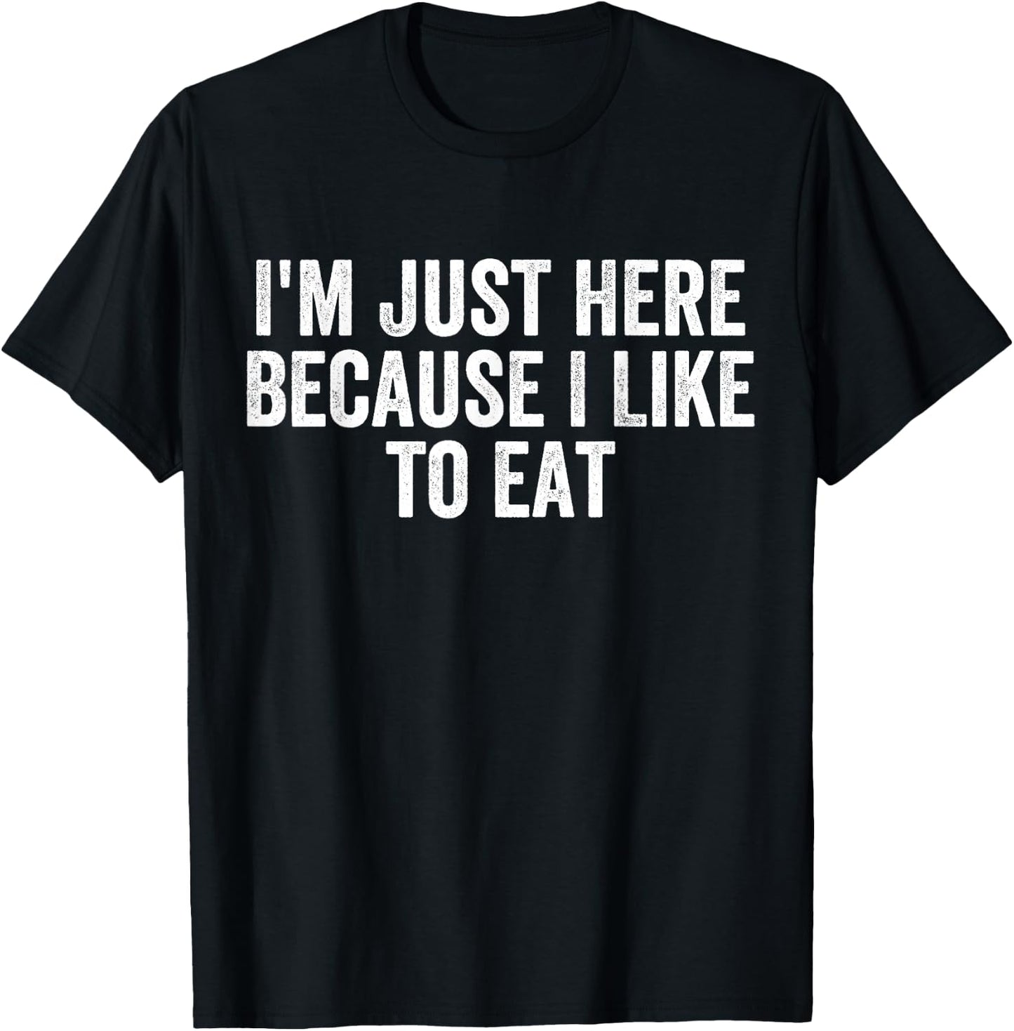 I'm Just Here Because I Like to Eat Funny Gym and Food Lover T-Shirt - T-Shirt | Black
